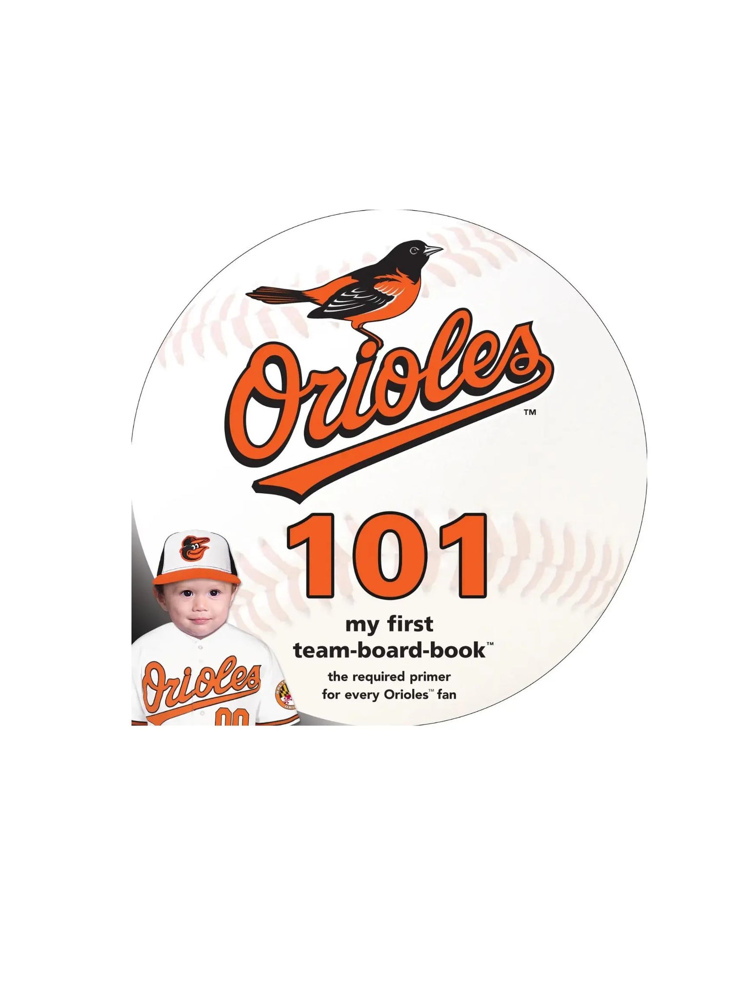 book is shaped like a baseball and says Orioles 101 in orange with baby in corner